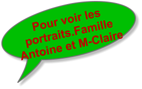 Pour voir les portraits.Famille Antoine et M-Claire