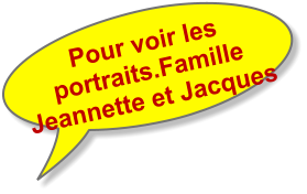 Pour voir les portraits.Famille  Jeannette et Jacques