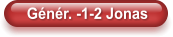 Génér. -1-2 Jonas