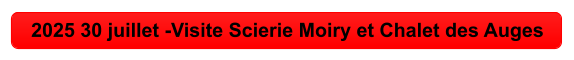 2025 30 juillet -Visite Scierie Moiry et Chalet des Auges