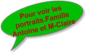 Pour voir les portraits.Famille Antoine et M-Claire