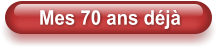 Mes 70 ans déjà