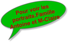 Pour voir les portraits.Famille Antoine et M-Claire