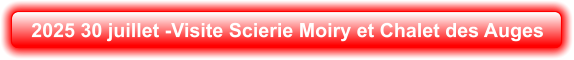 2025 30 juillet -Visite Scierie Moiry et Chalet des Auges