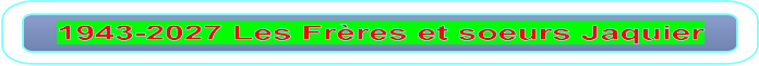 1943-2027 Les Frères et soeurs Jaquier